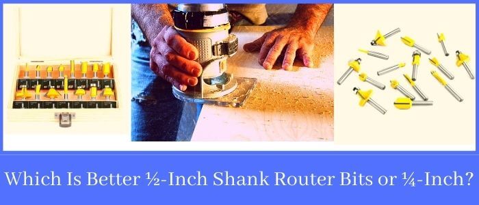Which Is Better ½-Inch Shank Router Bits or ¼-Inch?