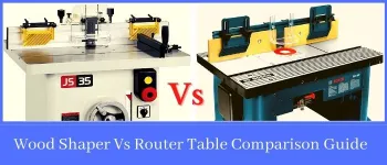 Wood Shaper Vs Router Table Comparison Guide