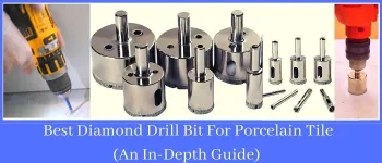 Best Diamond Drill Bit For Porcelain Tile (An In-Depth Guide)