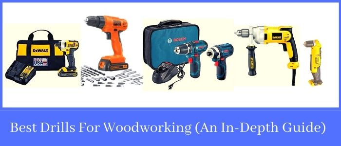 Best Drills For Woodworking (An In-Depth Guide)