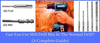 Can You Use SDS Drill Bits In Normal Drill (A Complete Guide)