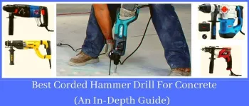 Best Corded Hammer Drill For Concrete (An In-Depth Guide)