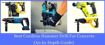 Best Cordless Hammer Drill For Concrete (An In-Depth Guide)