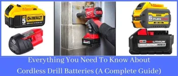 Cordless Drill Batteries (Your Queries Answered)