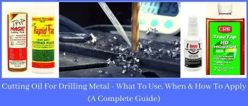 Cutting Oil For Drilling Metal - What To Use, When & How To Apply (A Complete Guide)