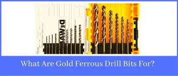 What Are Gold Ferrous Drill Bits For
