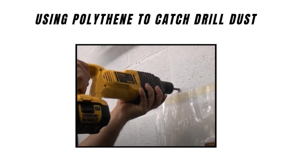 Using Polythene to Catch Drill Dust