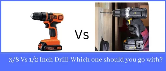 3/8 Vs 1/2 Inch Drill - Which one should you go with