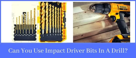 Can You Use Impact Driver Bits In A Drill