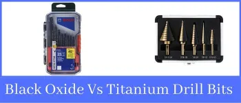 Black Oxide Vs Titanium Drill Bits