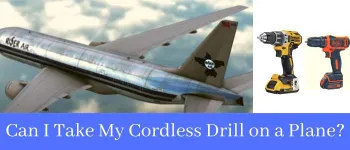Can I Take My Cordless Drill on a Plane