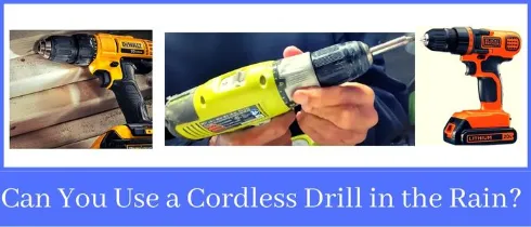 Can You Use a Cordless Drill in the Rain