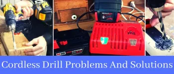 Cordless Drill Problems And Solutions