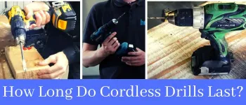 How Long Do Cordless Drills Last