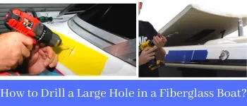 How to Drill a Large Hole in a Fiberglass Boat